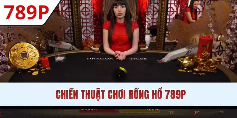 Chiến thuật chơi Rồng Hổ 789P
