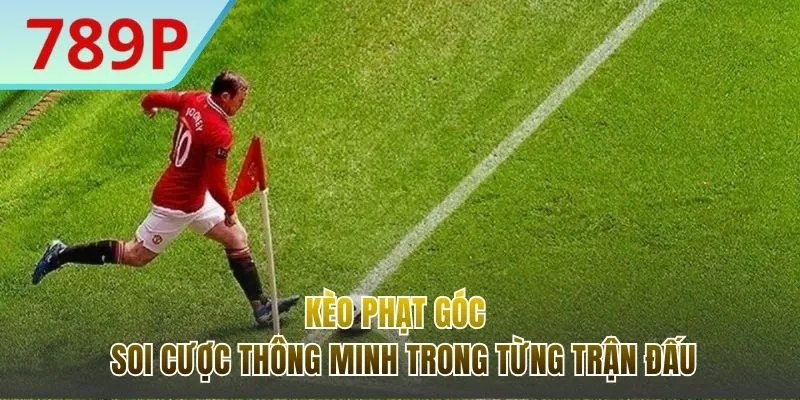Kèo Phạt Góc - Chinh Phục Cược Phụ Ấn Tượng Trong Bóng Đá