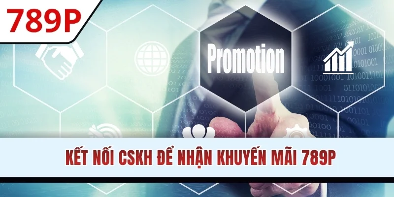 Kết nối CSKH để nhận khuyến mãi 789P