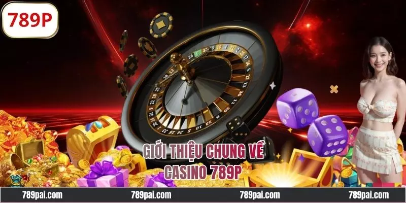 Thông tin cơ bản về sảnh Casino 789P